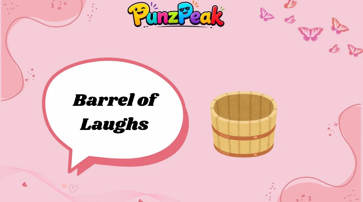 Barrel of Laughs
