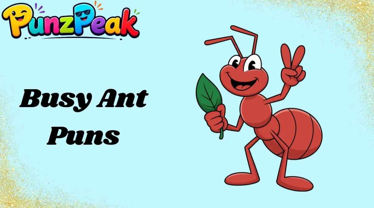 Busy Ant puns
