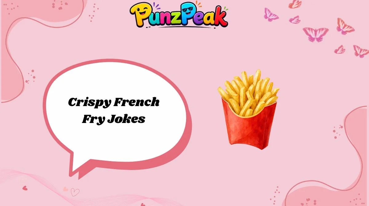 Crispy French Fry Jokes
